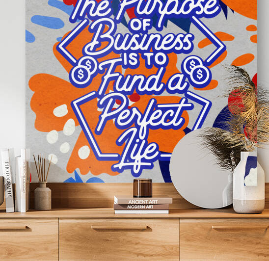 The Purpose of Business is to Fund a Perfect Life   12x12   Bravo by Ava Stochinsky