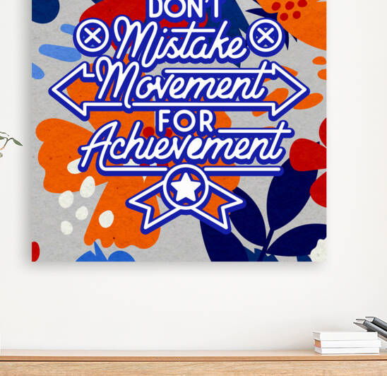 Don t mistake movement for achievement   12x12   Bravo by Ava Stochinsky