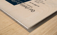QUI CHOISIS-TU D ETRE Wood print